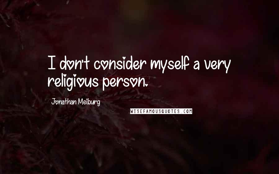 Jonathan Meiburg Quotes: I don't consider myself a very religious person.