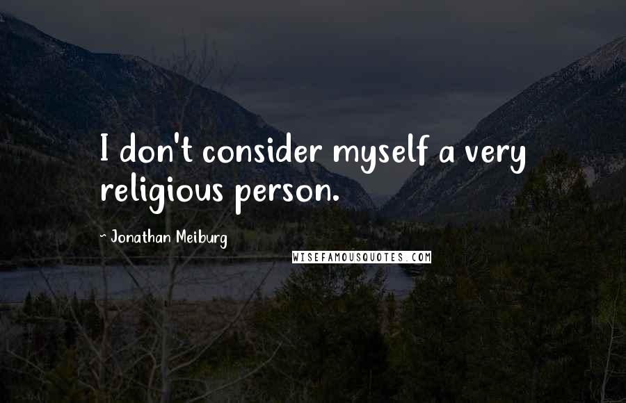 Jonathan Meiburg Quotes: I don't consider myself a very religious person.