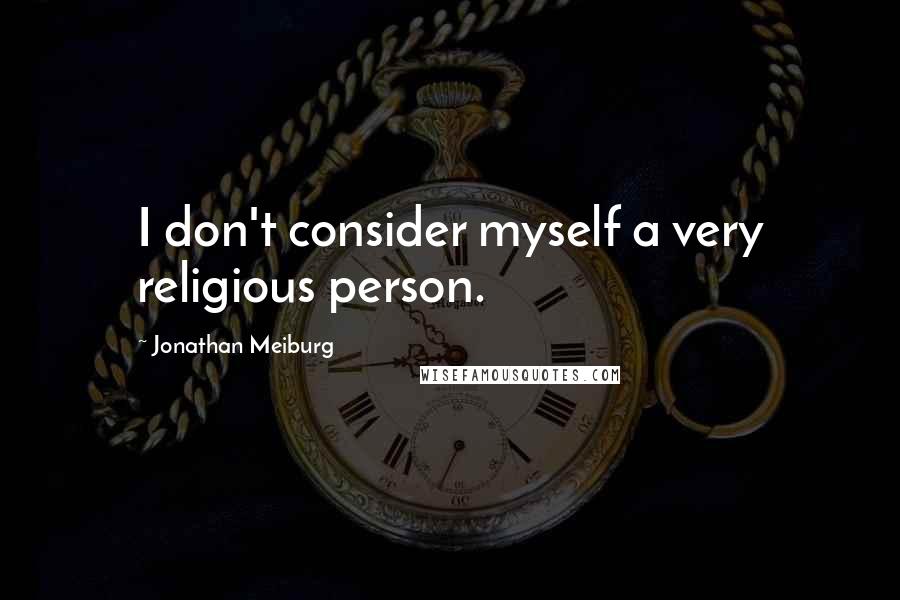Jonathan Meiburg Quotes: I don't consider myself a very religious person.
