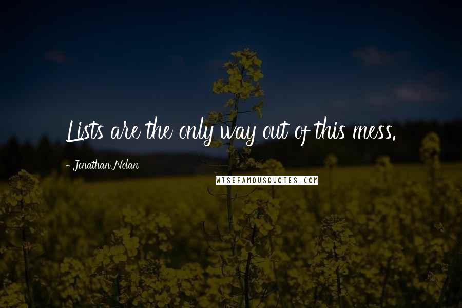 Jonathan Nolan Quotes: Lists are the only way out of this mess.