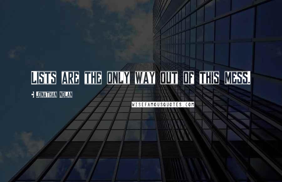 Jonathan Nolan Quotes: Lists are the only way out of this mess.
