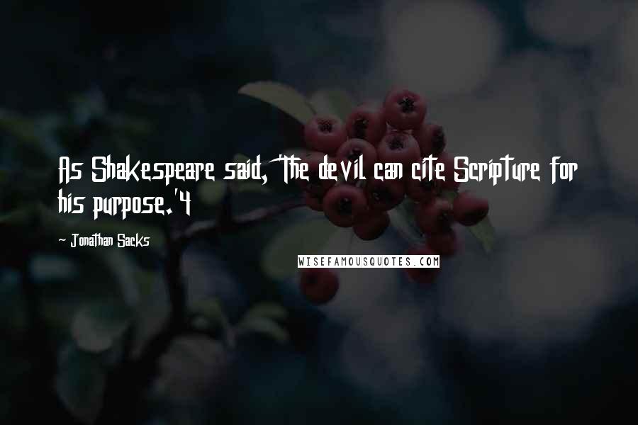 Jonathan Sacks Quotes: As Shakespeare said, 'The devil can cite Scripture for his purpose.'4