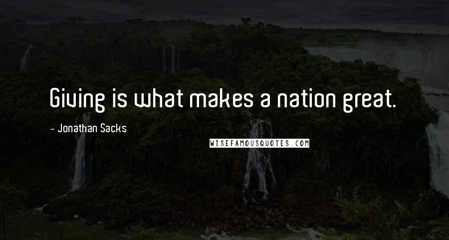 Jonathan Sacks Quotes: Giving is what makes a nation great.