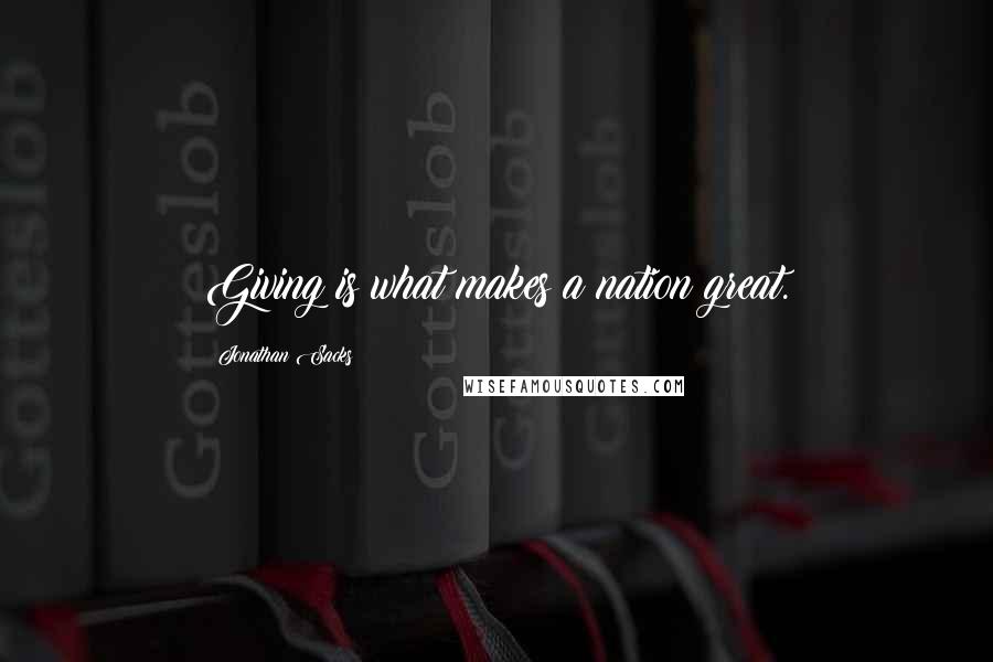 Jonathan Sacks Quotes: Giving is what makes a nation great.