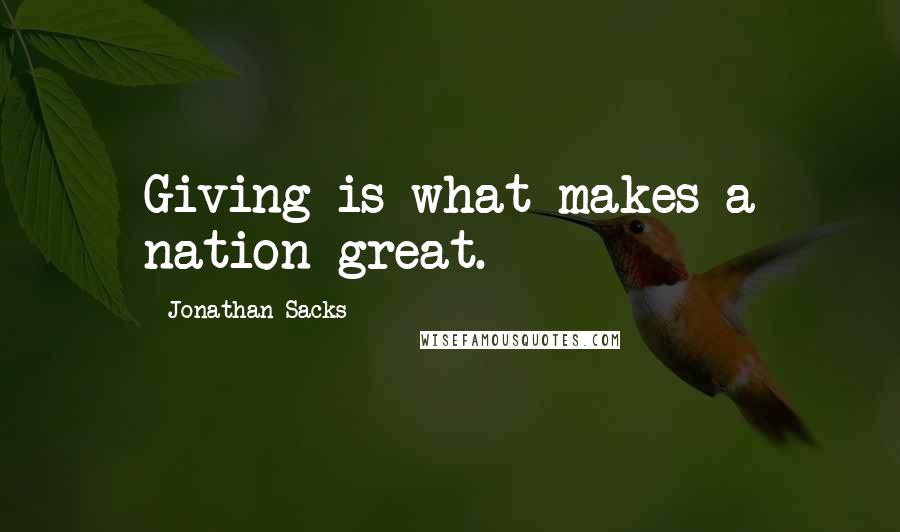 Jonathan Sacks Quotes: Giving is what makes a nation great.