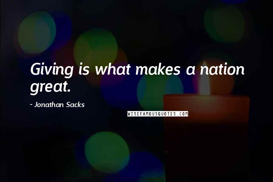 Jonathan Sacks Quotes: Giving is what makes a nation great.