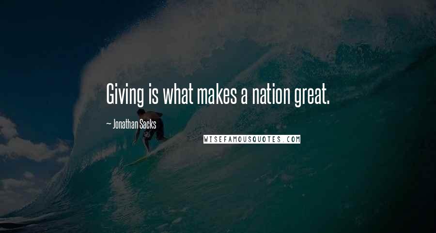 Jonathan Sacks Quotes: Giving is what makes a nation great.