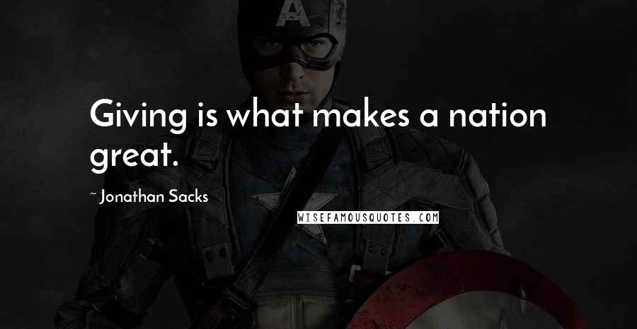 Jonathan Sacks Quotes: Giving is what makes a nation great.