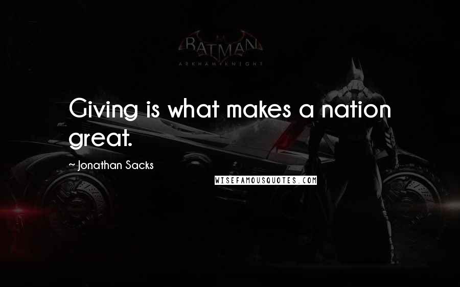 Jonathan Sacks Quotes: Giving is what makes a nation great.