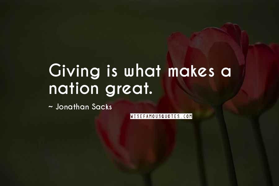 Jonathan Sacks Quotes: Giving is what makes a nation great.