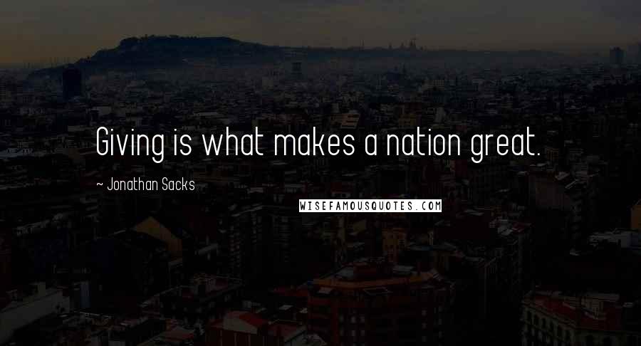 Jonathan Sacks Quotes: Giving is what makes a nation great.