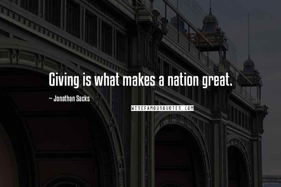 Jonathan Sacks Quotes: Giving is what makes a nation great.