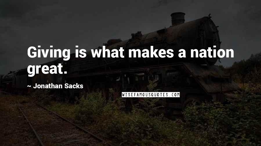 Jonathan Sacks Quotes: Giving is what makes a nation great.