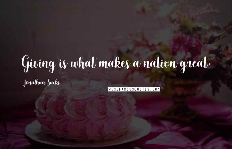 Jonathan Sacks Quotes: Giving is what makes a nation great.