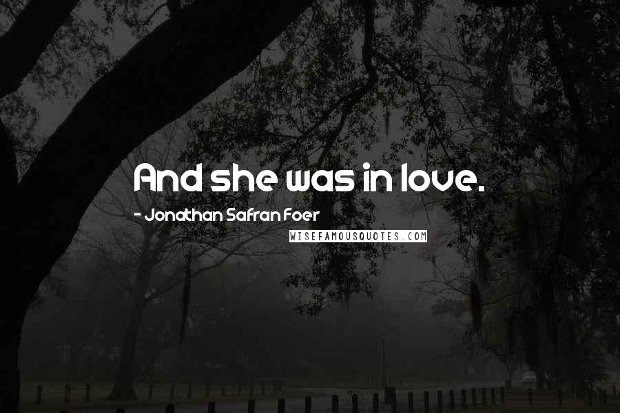 Jonathan Safran Foer Quotes: And she was in love.