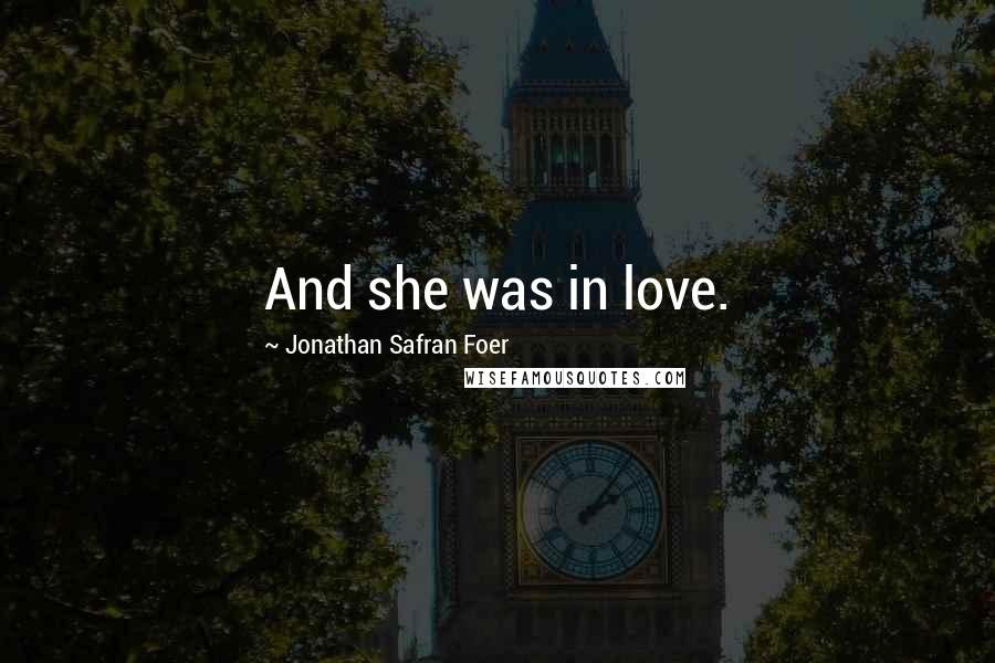 Jonathan Safran Foer Quotes: And she was in love.