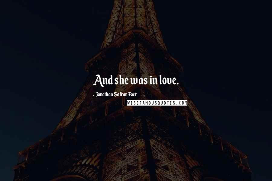 Jonathan Safran Foer Quotes: And she was in love.