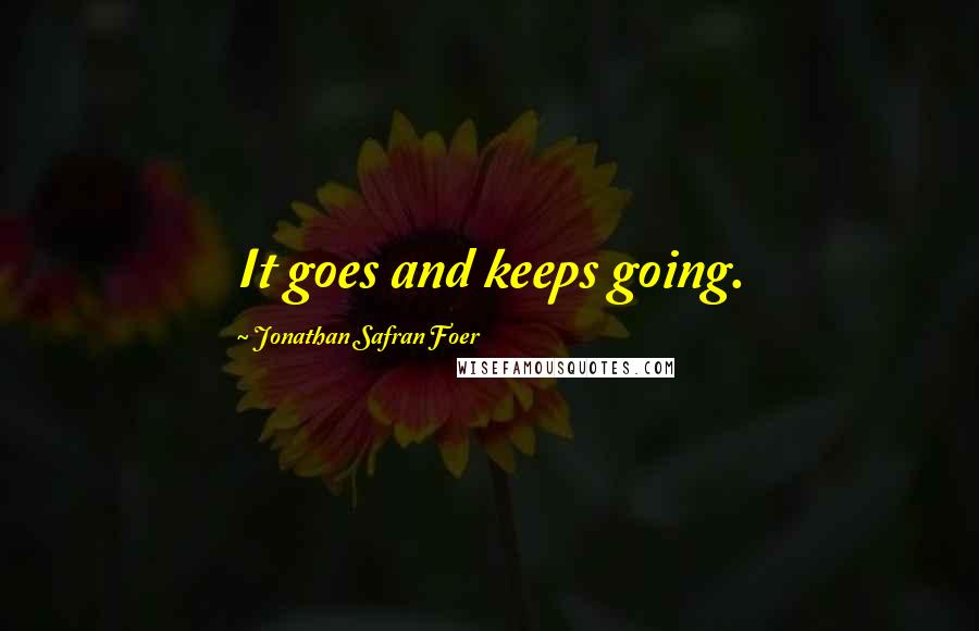 Jonathan Safran Foer Quotes: It goes and keeps going.