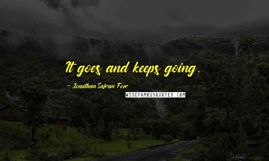 Jonathan Safran Foer Quotes: It goes and keeps going.