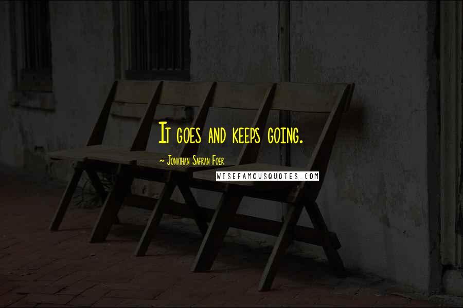 Jonathan Safran Foer Quotes: It goes and keeps going.