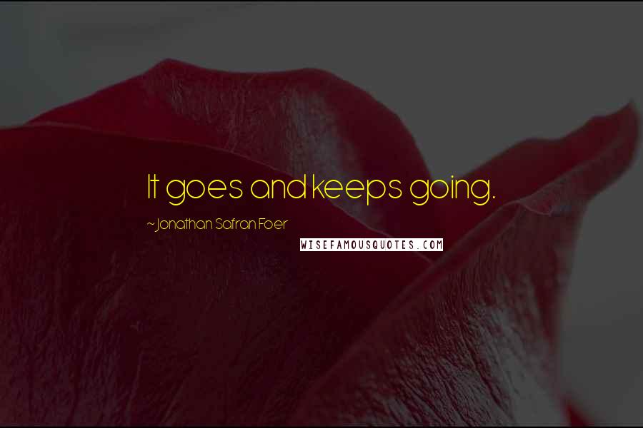 Jonathan Safran Foer Quotes: It goes and keeps going.