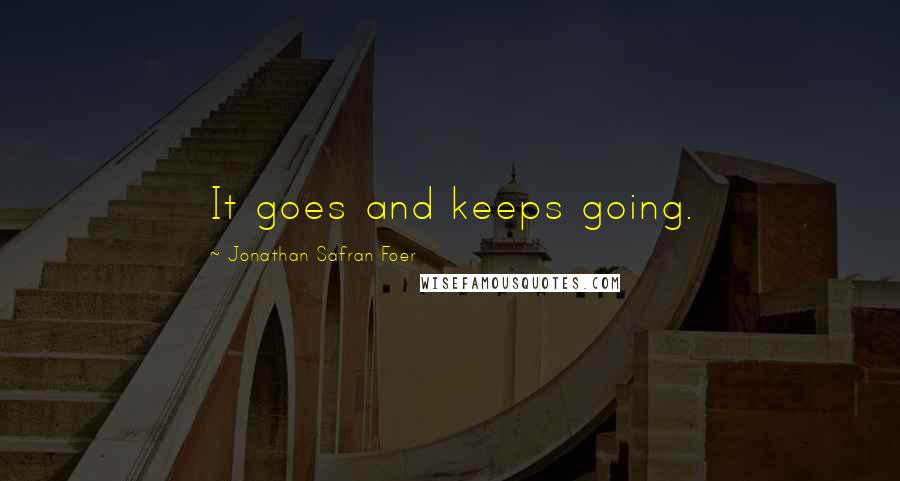 Jonathan Safran Foer Quotes: It goes and keeps going.