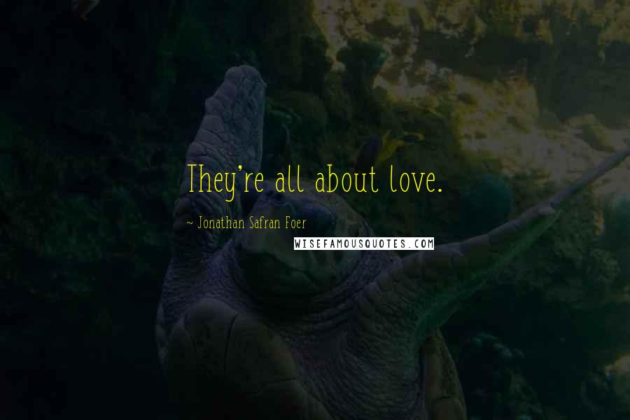 Jonathan Safran Foer Quotes: They're all about love.