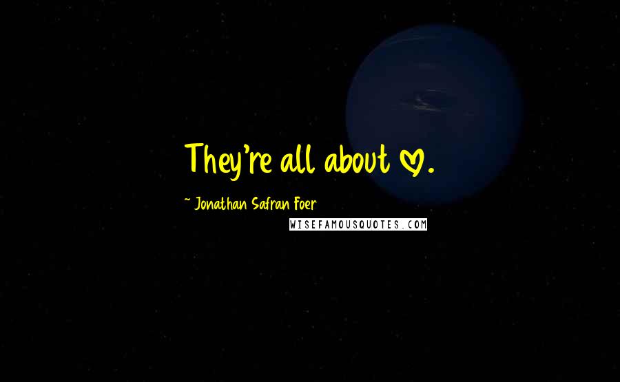 Jonathan Safran Foer Quotes: They're all about love.