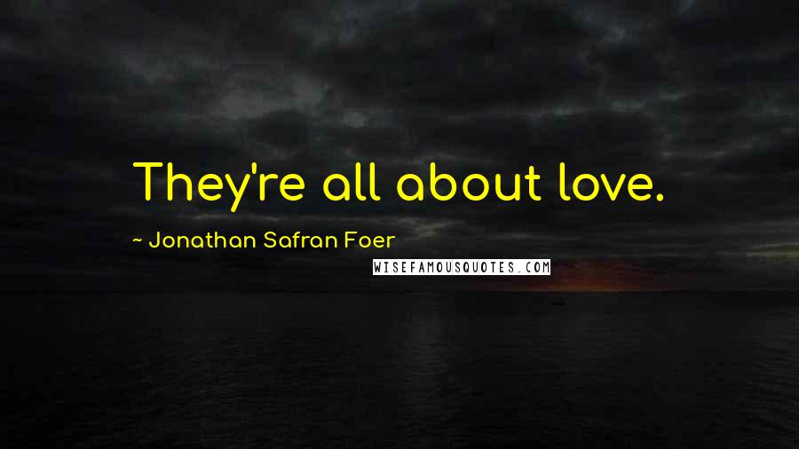 Jonathan Safran Foer Quotes: They're all about love.