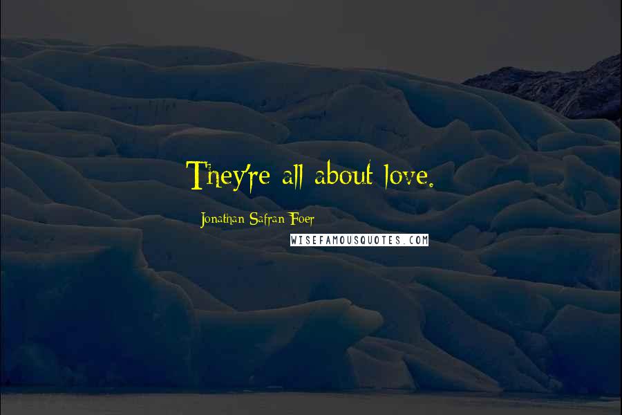 Jonathan Safran Foer Quotes: They're all about love.