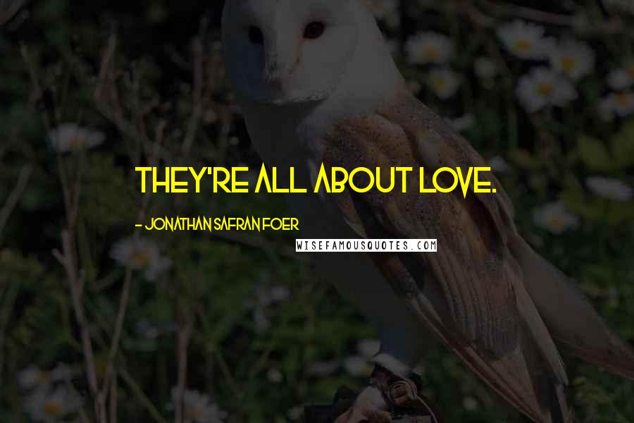 Jonathan Safran Foer Quotes: They're all about love.