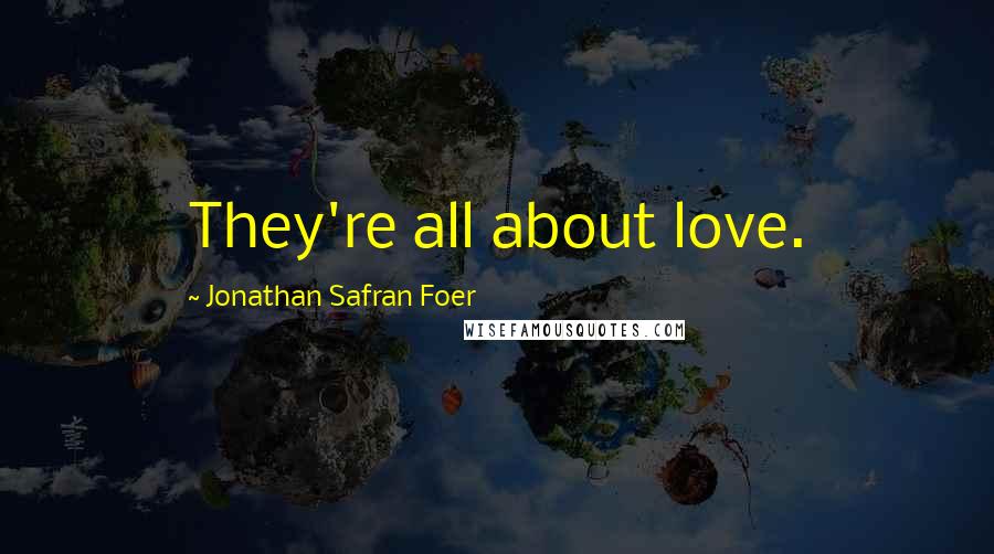 Jonathan Safran Foer Quotes: They're all about love.