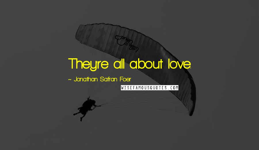 Jonathan Safran Foer Quotes: They're all about love.