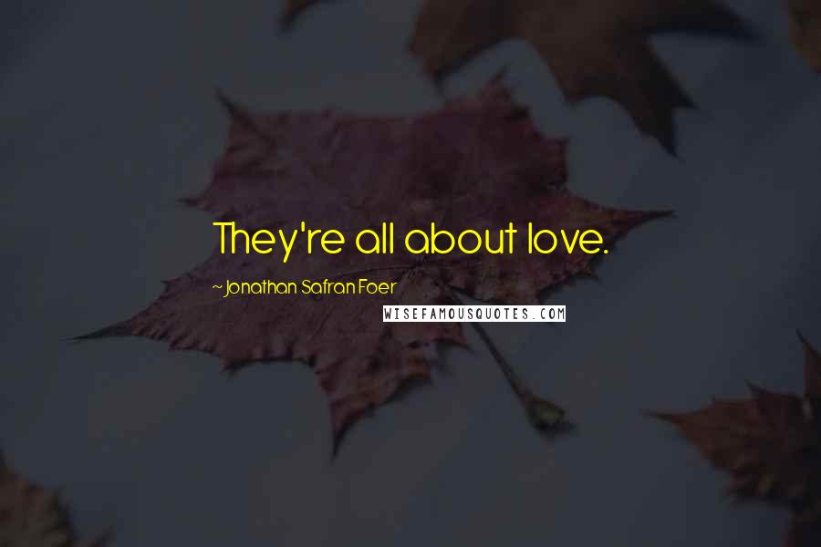 Jonathan Safran Foer Quotes: They're all about love.