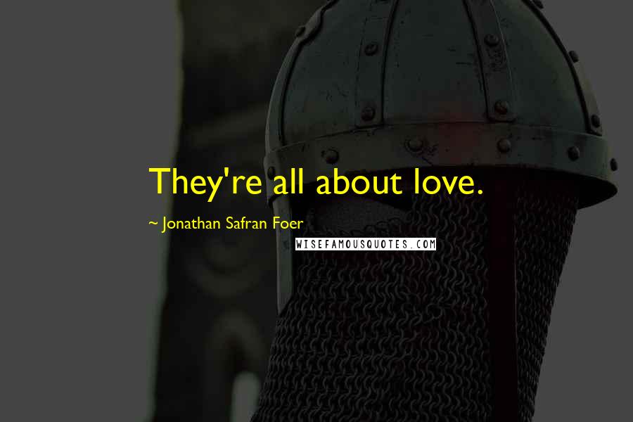 Jonathan Safran Foer Quotes: They're all about love.