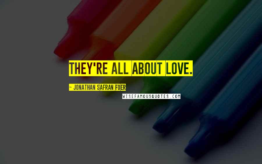 Jonathan Safran Foer Quotes: They're all about love.