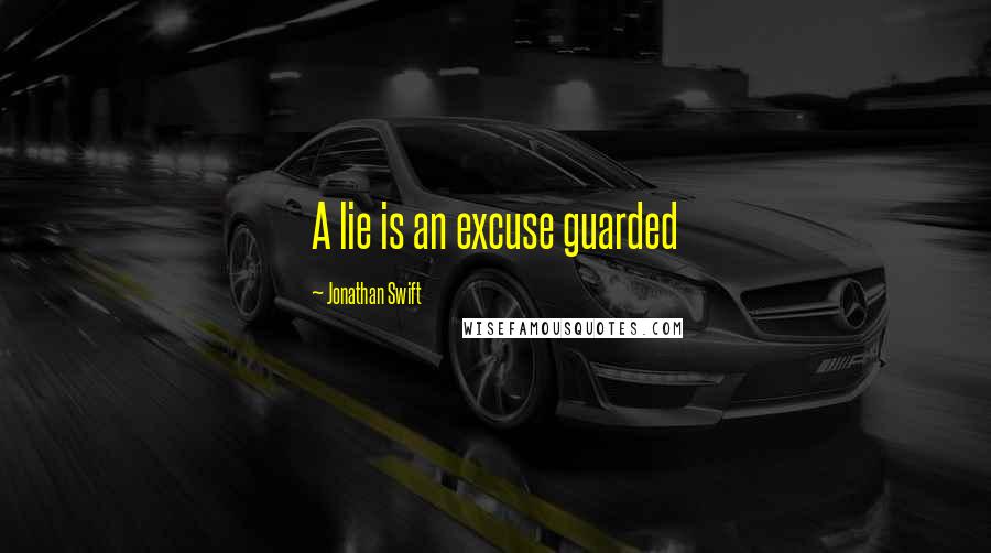 Jonathan Swift Quotes: A lie is an excuse guarded