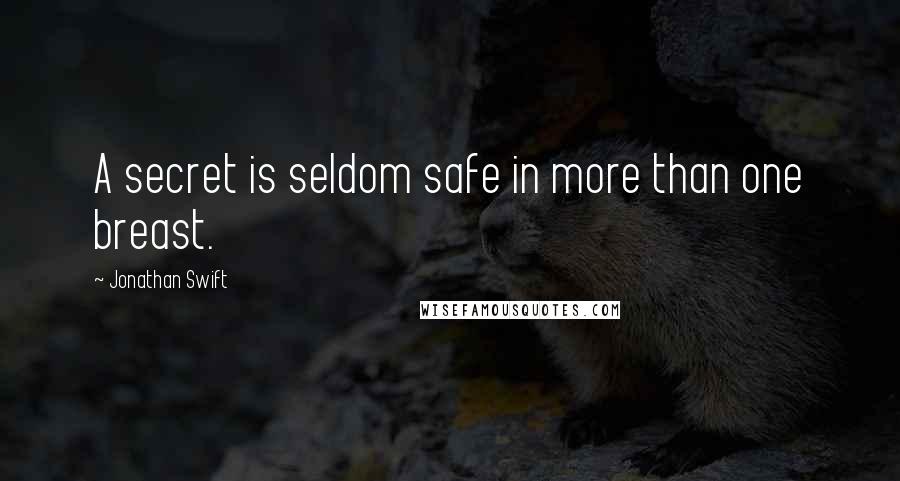 Jonathan Swift Quotes: A secret is seldom safe in more than one breast.