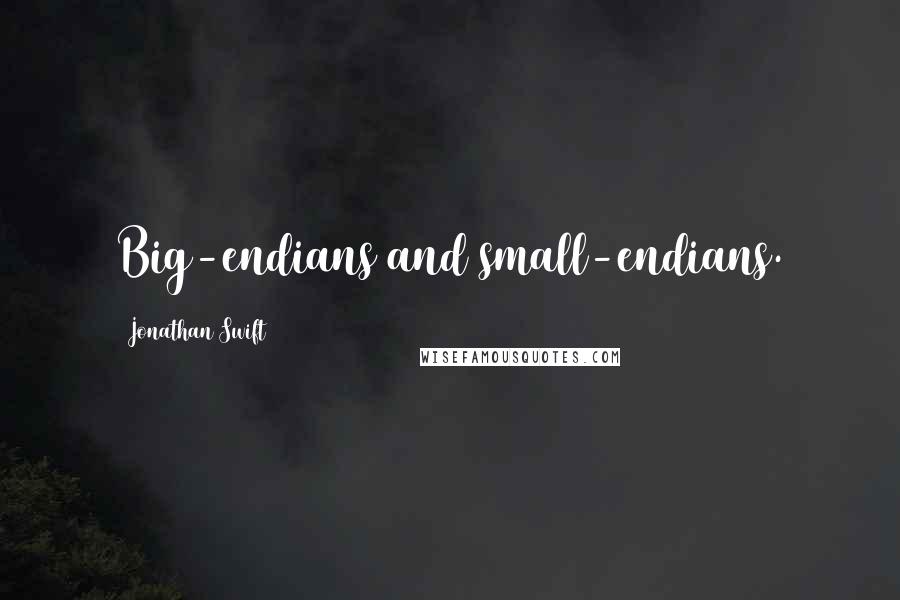 Jonathan Swift Quotes: Big-endians and small-endians.