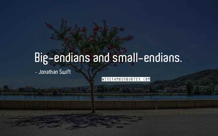 Jonathan Swift Quotes: Big-endians and small-endians.