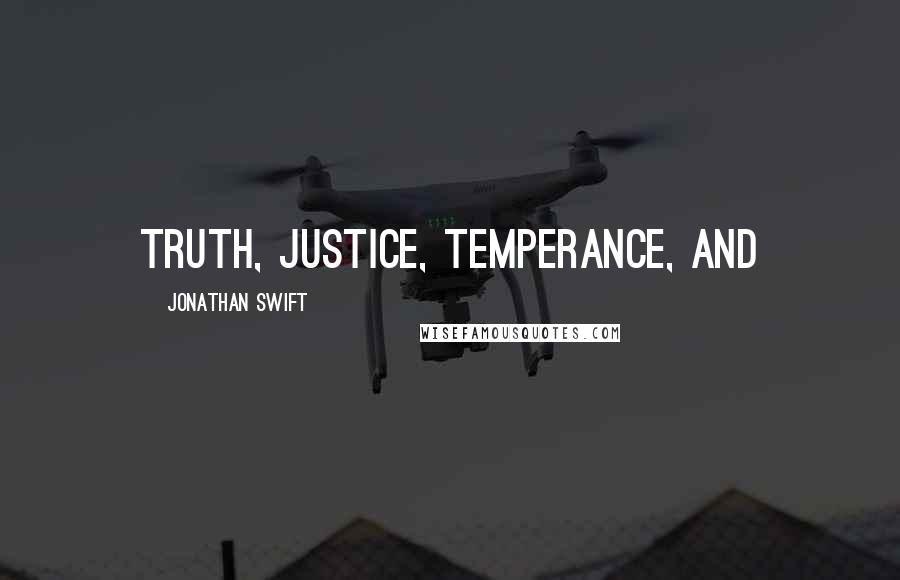 Jonathan Swift Quotes: truth, justice, temperance, and