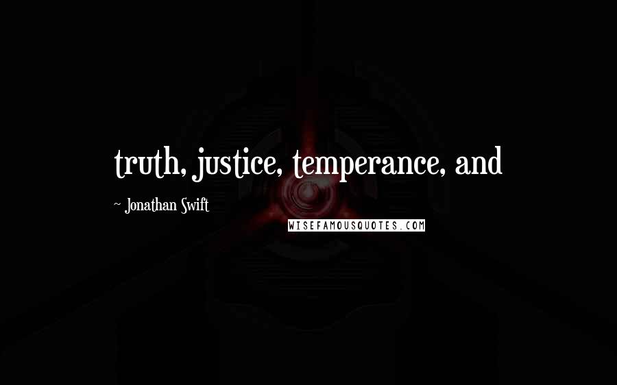 Jonathan Swift Quotes: truth, justice, temperance, and