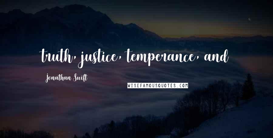 Jonathan Swift Quotes: truth, justice, temperance, and