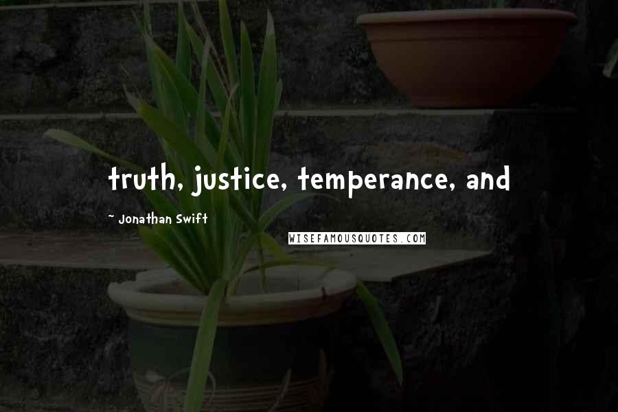 Jonathan Swift Quotes: truth, justice, temperance, and
