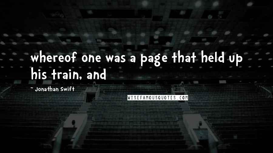 Jonathan Swift Quotes: whereof one was a page that held up his train, and