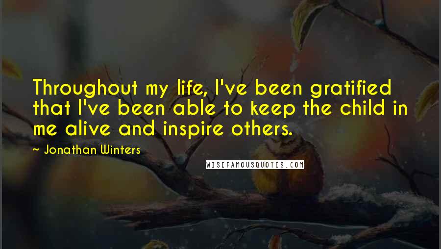 Jonathan Winters Quotes: Throughout my life, I've been gratified that I've been able to keep the child in me alive and inspire others.