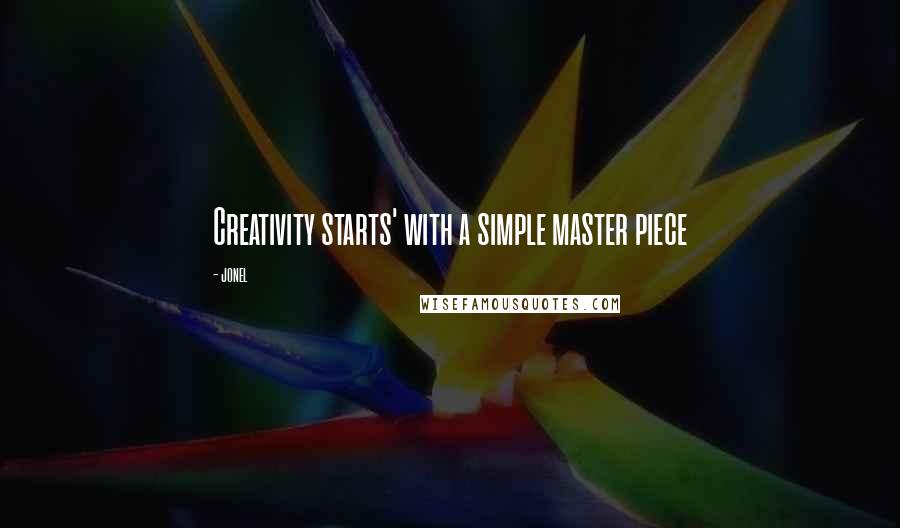 Jonel Quotes: Creativity starts' with a simple master piece