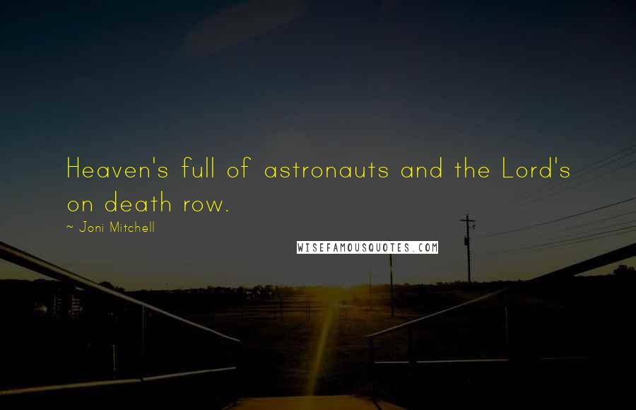 Joni Mitchell Quotes: Heaven's full of astronauts and the Lord's on death row.