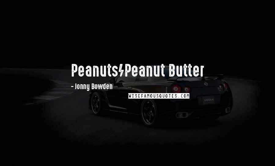 Jonny Bowden Quotes: Peanuts/Peanut Butter