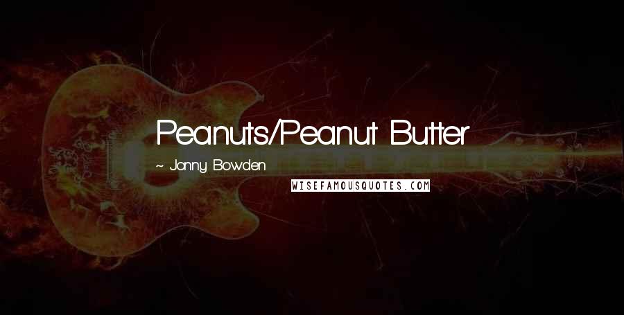 Jonny Bowden Quotes: Peanuts/Peanut Butter